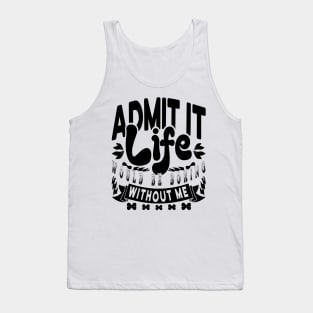 Life Would Be Boring Without Me Typography Black Tank Top